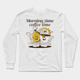 Morning time coffee time Long Sleeve T-Shirt